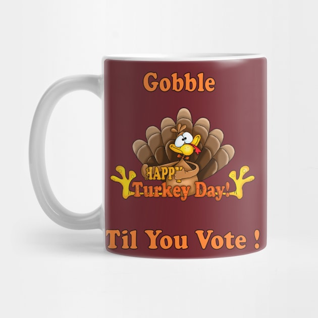 Funny Gift Happy Tureky Day Gobble til you vote us presidential election 2020 by NaniMc